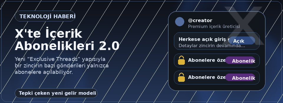 X’te yeni dönem: Creator Subscriptions 2.0 ile zincir gönderilere abonelik duvarı