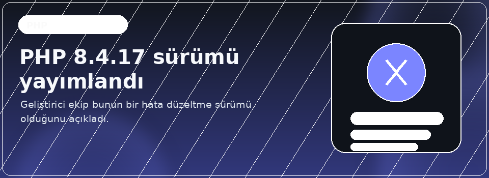 PHP 8.4.17 sürümü yayımlandı