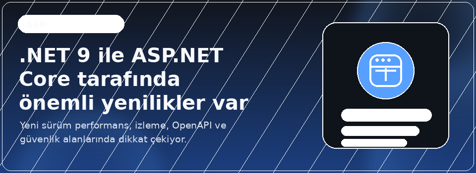 .NET 9 ile ASP.NET Core tarafında önemli yenilikle